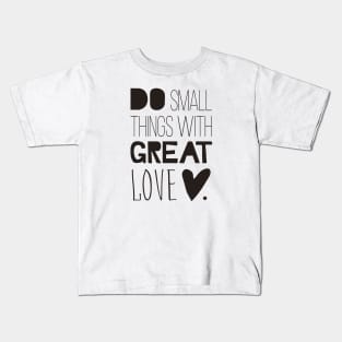 Do Small Things With Great Love Kids T-Shirt